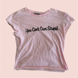 Y2K YOU CAN’T CURE STUPID PINK BABY TEE